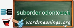 WordMeaning blackboard for suborder odontoceti
